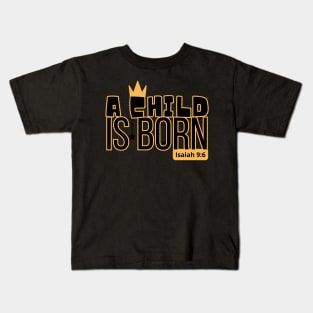A child is born, Isaiah 9:6 Kids T-Shirt
